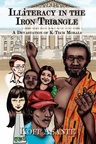 Illiteracy in the Iron Triangle: a Devastation of K-tech Morals - Kofi Asante - Books - AuthorHouse - 9781434342485 - February 6, 2008