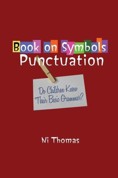 Book on Symbols Punctuation: Do Children Know Their Basic Grammar? - Ni Thomas - Books - Dorrance Publishing Co. - 9781434904485 - September 1, 2015