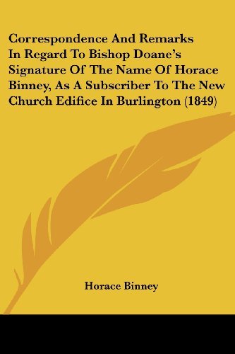 Cover for Horace Binney · Correspondence and Remarks in Regard to Bishop Doane's Signature of the Name of Horace Binney, As a Subscriber to the New Church Edifice in Burlington (1849) (Taschenbuch) (2008)