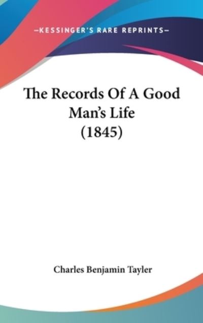 Cover for Charles Benjamin Tayler · The Records of a Good Man's Life (1845) (Hardcover Book) (2008)