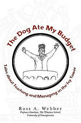 Cover for Ross a Webber · The Dog Ate My Budget: Tales About Teaching and Managing in the Ivy Tower (Paperback Book) (2008)