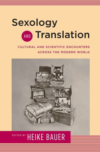 Cover for Heike Bauer · Sexology and Translation: Cultural and Scientific Encounters across the Modern World - Sexuality Studies (Hardcover Book) (2015)