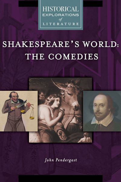 Cover for John Pendergast · Shakespeare's World: The Comedies: A Historical Exploration of Literature - Historical Explorations of Literature (Hardcover Book) (2019)