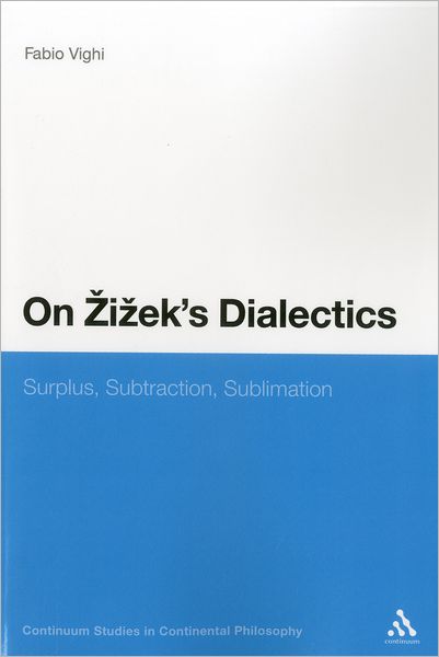 Cover for Vighi, Dr Fabio (Cardiff University, UK) · On Zizek's Dialectics: Surplus, Subtraction, Sublimation - Continuum Studies in Continental Philosophy (Pocketbok) [Nippod edition] (2012)