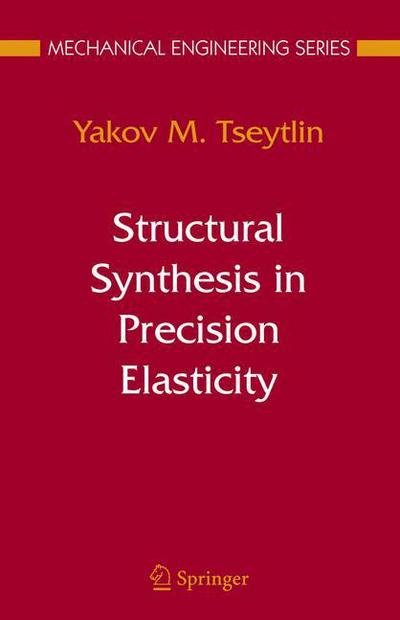 Cover for Yakov M Tseytlin · Structural Synthesis in Precision Elasticity - Mechanical Engineering Series (Paperback Bog) [Softcover reprint of hardcover 1st ed. 2006 edition] (2010)