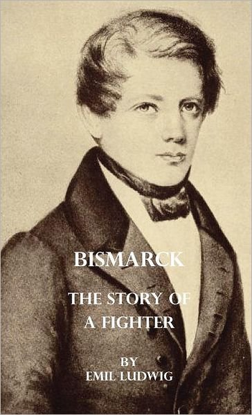 Cover for Emil Ludwig · Bismarck - the Story of a Fighter (Inbunden Bok) (2008)