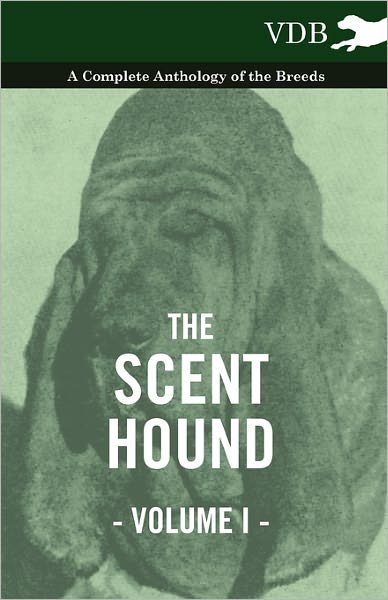 Cover for The Scent Hound Vol. I. - a Complete Anthology of the Breeds (Pocketbok) (2010)
