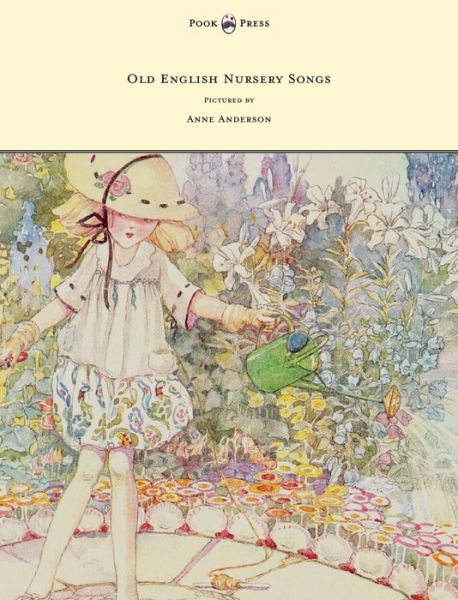 Old English Nursery Songs - Pictured by Anne Anderson - Horace Mansion - Books - Read Books - 9781447449485 - April 23, 2012