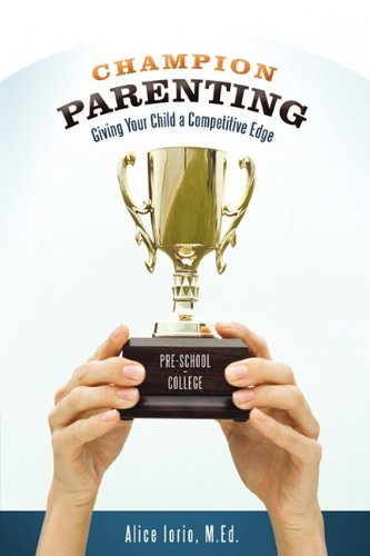 Cover for M.ed. Alice Iorio · Champion Parenting: Giving Your Child a Competitive Edge (Gebundenes Buch) (2010)