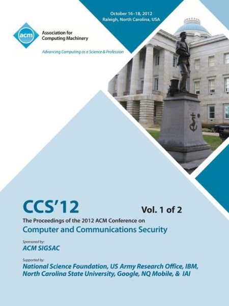 Cover for Ccs 12 Conference Committee · CCS 12 Proceedings of the 2012 Acm Conference on Computer and Communications Security V 1 (Paperback Book) (2013)