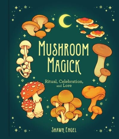 Cover for Shawn Engel · Mushroom Magick: Ritual, Celebration, and Lore (Hardcover Book) (2022)