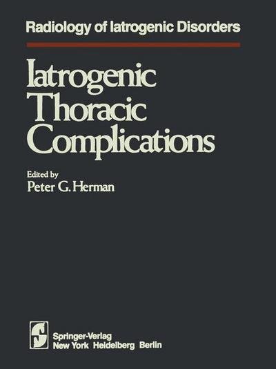 Cover for P G Herman · Iatrogenic Thoracic Complications - Radiology of Iatrogenic Disorders (Paperback Book) [Softcover reprint of the original 1st ed. 1983 edition] (2011)