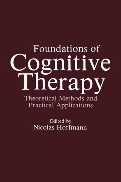 Cover for Nicolas Hoffmann · Foundations of Cognitive Therapy: Theoretical Methods and Practical Applications (Paperback Book) [Softcover reprint of the original 1st ed. 1984 edition] (2011)