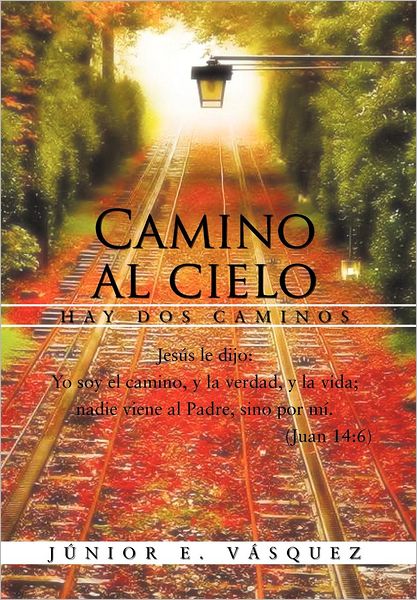 Cover for Junior E. Vasquez · Camino Al Cielo: Hay Dos Caminos (Hardcover Book) [Spanish edition] (2012)