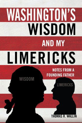 Cover for Thomas R. Wallin · Washington's Wisdom and My Limericks: Notes from a Founding Father (Paperback Book) (2011)
