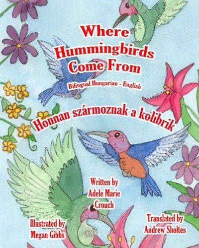 Cover for Adele Marie Crouch · Where Hummingbirds Come from Bilingual Hungarian English (Paperback Bog) [Hungarian, Bilingual edition] (2011)