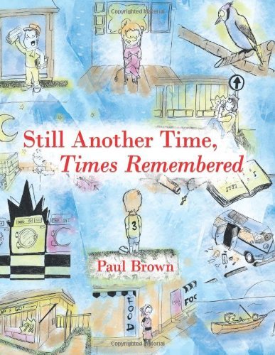 Still Another Time, Times Remembered - Paul Brown - Kirjat - AuthorHouse Publishing - 9781467025485 - torstai 8. syyskuuta 2011