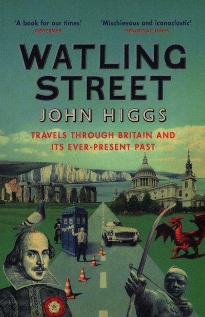 Cover for John Higgs · Watling Street: Travels Through Britain and Its Ever-Present Past (Taschenbuch) (2018)