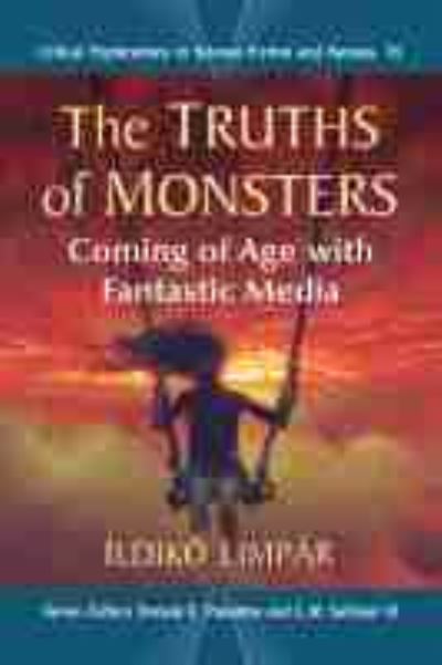 Cover for Ildiko Limpar · The Truths of Monsters: Coming of Age with Fantastic Media - Critical Explorations in Science Fiction and Fantasy (Paperback Book) (2021)