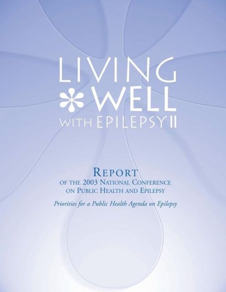 Cover for Centers for Disease Cont and Prevention · Living Well with Epilepsy Ii: Report of the 2003 National Conference on Public Health and Epilepsy (Paperback Book) (2012)