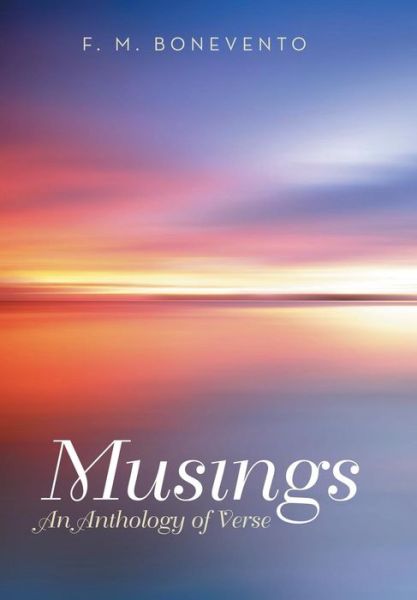 Musings: an Anthology of Verse - F. M. Bonevento - Books - Archway Publishing - 9781480811485 - November 3, 2014