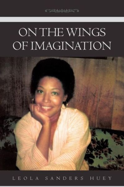 Cover for Leola Sanders Huey · On the Wings of Imagination (Pocketbok) (2013)