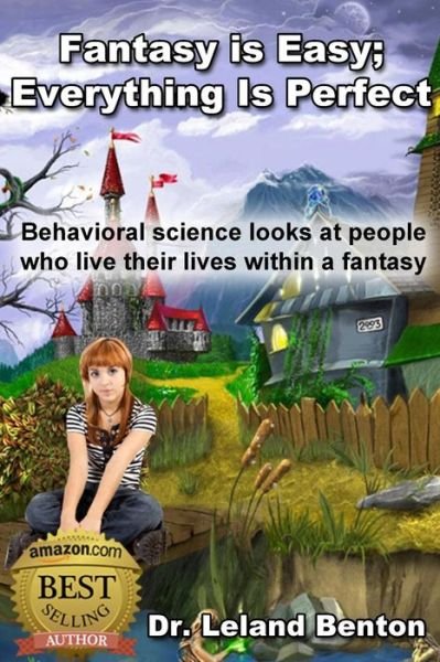 Cover for Leland Benton · Fantasy_is_easy-everything_is_perfect: Behavioral Science Looks at People Who Live Their Lives Within a Fantasy (Paperback Bog) (2013)