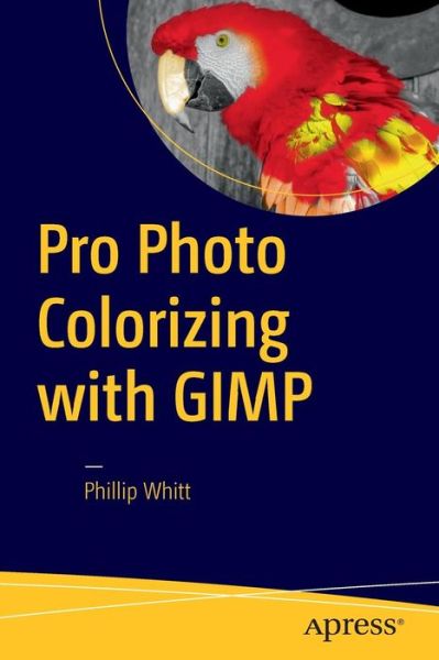 Cover for Phillip Whitt · Pro Photo Colorizing with GIMP (Paperback Book) [1st edition] (2016)