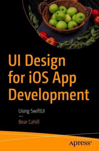 Cover for Bear Cahill · UI Design for iOS App Development: Using SwiftUI (Paperback Book) [1st edition] (2020)