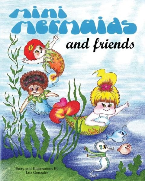 Mini Mermaids and Friends - Luz Gonzales - Böcker - CreateSpace Independent Publishing Platf - 9781495480485 - 7 maj 2014