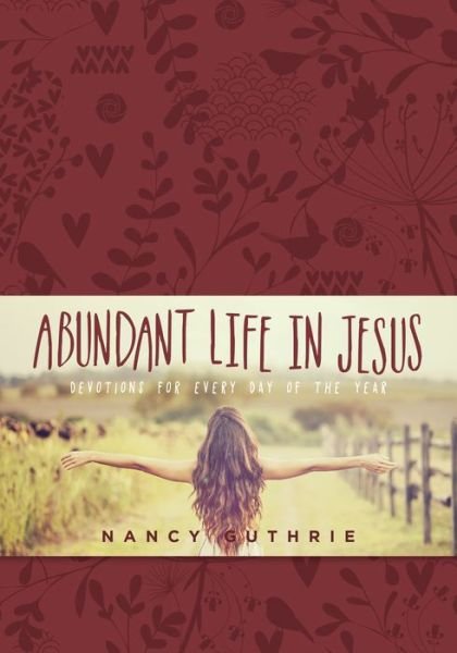 Cover for Nancy Guthrie · Abundant Life in Jesus: Devotions for Every Day of the Year (Hardcover Book) (2015)