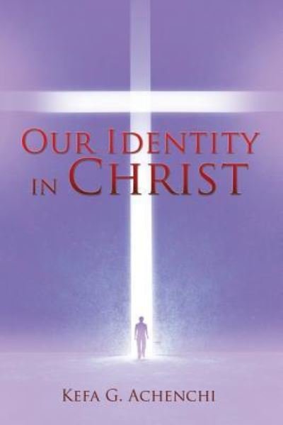 Cover for Kefa G Achenchi · Our Identity in Christ (Paperback Book) (2016)