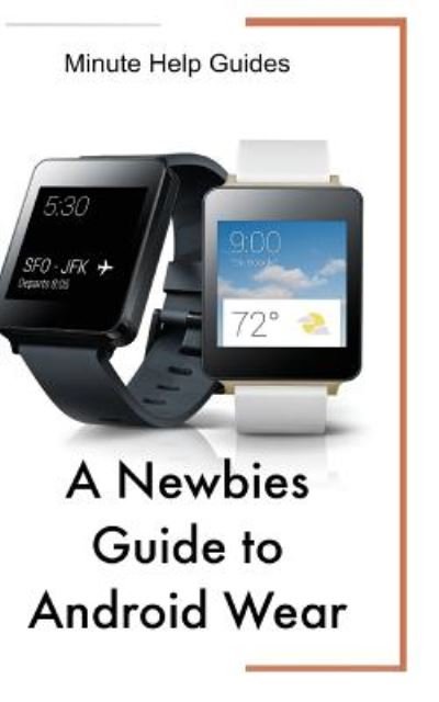 Cover for Minute Help Guides · A Newbies Guide to Android Wear (Paperback Book) (2014)