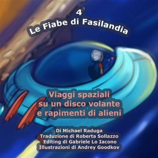 Cover for Michael Raduga · Le Fiabe Di Fasilandia - 4: Viaggi Spaziali Su Un Disco Volante E Rapimenti Di Alieni (Volume 4) (Italian Edition) (Paperback Bog) [Italian edition] (2014)
