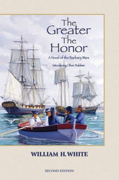 Cover for William H White · The Greater the Honor: a Novel of the Barbary Wars (Paperback Book) (2014)