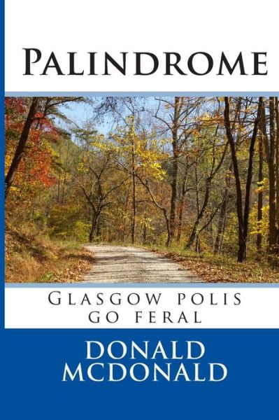 Cover for Mr Donald G Mcdonald · Palindrome: Glasgow Polis Go Feral (Paperback Book) (2014)