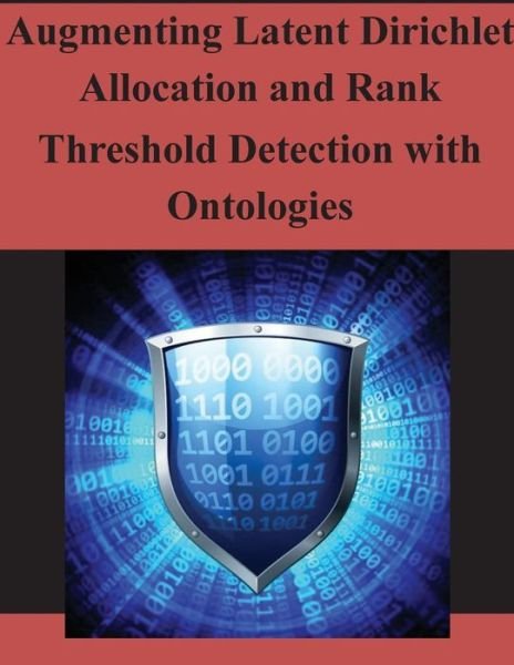 Cover for Air Force Institute of Technology · Augmenting Latent Dirichlet Allocation and Rank Threshold Detection with Ontologies (Paperback Book) (2014)