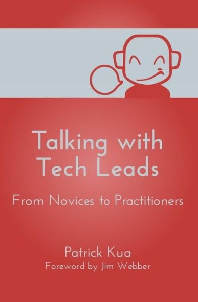 Talking with Tech Leads: from Novices to Practitioners - Patrick Kua - Bücher - Createspace - 9781505817485 - 15. April 2015