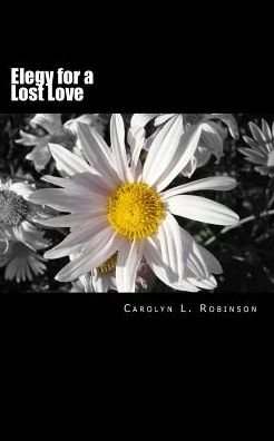 Cover for Carolyn L Robinson · Elegy for a Lost Love (Paperback Bog) (2015)