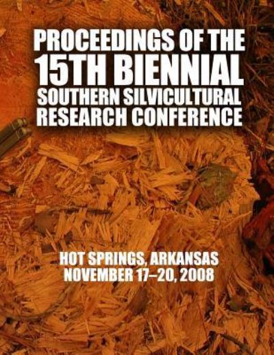 Proceedings of the 15th Biennial Southern Silvicultural Research Conference - Usda Forest Service - Books - Createspace - 9781508580485 - June 26, 2015