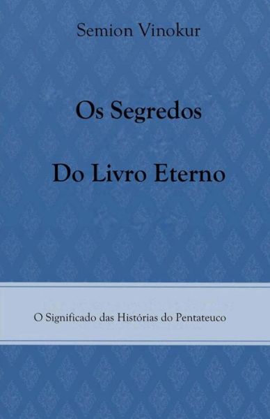 Cover for Semion Vinokur · Os Segredos do Livro Eterno: O Significado das Historias do Pentateuco (Pocketbok) (2015)