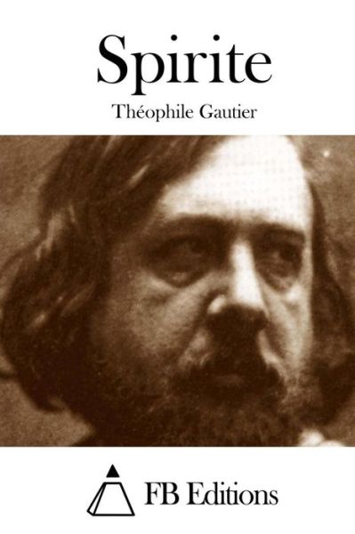 Spirite - Theophile Gautier - Books - Createspace - 9781508759485 - March 5, 2015