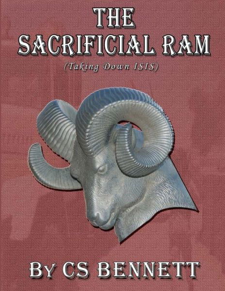 Cover for Cs Bennett · The Sacrificial Ram (Taking Down Isis) (Paperback Book) (2015)