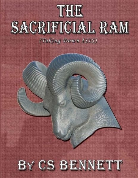 Cover for Cs Bennett · The Sacrificial Ram (Taking Down Isis) (Paperback Bog) (2015)