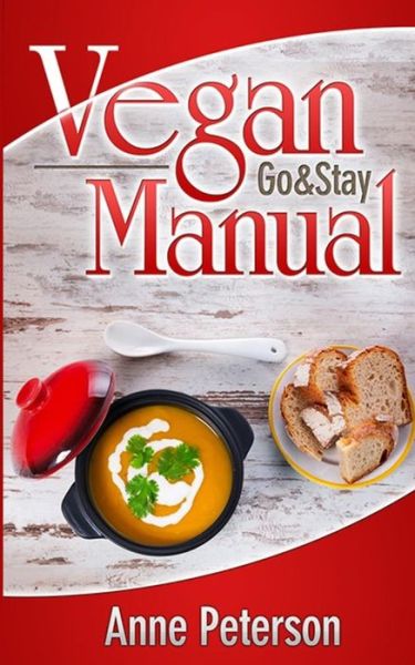 Vegan (Go & Stay) Manual: Vegan Lifestyle Guidelines - Anne Peterson - Książki - Createspace - 9781511520485 - 5 marca 2015