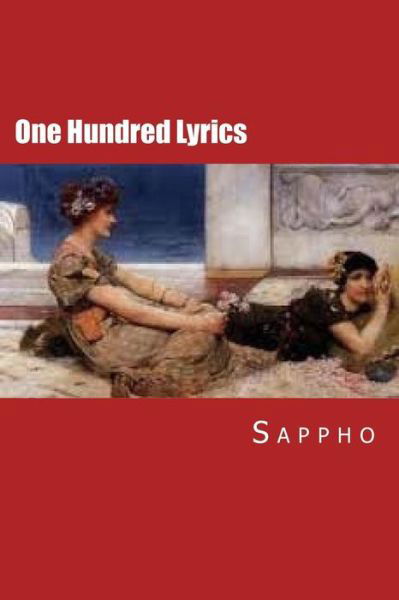 One Hundred Lyrics - Sappho - Bøker - Createspace - 9781514798485 - 3. juli 2015