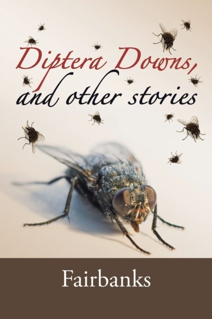 Cover for Fairbanks · Diptera Downs, and Other Stories (Paperback Book) (2016)