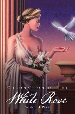 Cover for Vendens H Pierre · Coronation of the White Rose (Paperback Book) (2017)