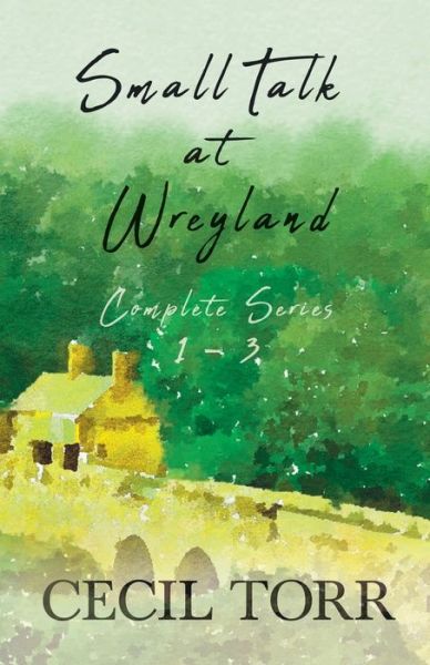 Small Talk at Wreyland - Complete Series - 1 - 3 - Cecil Torr - Bücher - Read Books - 9781528715485 - 20. Februar 2020