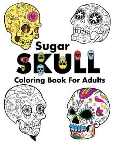 Cover for Dia De Los Muertos · Sugar Skull Coloring Book For Adults (Paperback Book) (2016)